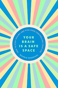 Your Brain Is a Safe Space: How to Stop Trauma and PTSD from Controlling Life (Trauma release exercises mental care)