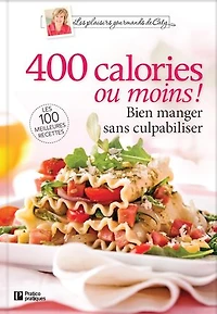 400 calories ou moins !: Bien manger sans culpabiliser