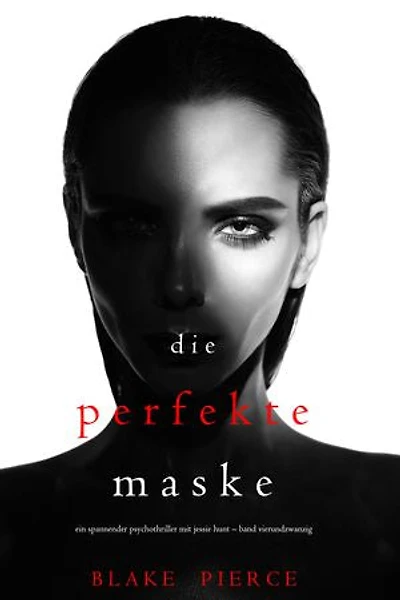 Die Perfekte Maske (Ein spannender Psychothriller mit Jessie Hunt—Band Vierundzwanzig)