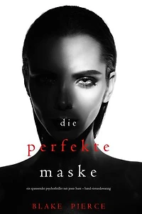 Die Perfekte Maske (Ein spannender Psychothriller mit Jessie Hunt—Band Vierundzwanzig)