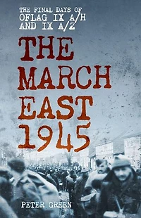 The March East 1945: Final Days of Oflag IX A/H and A/Z
