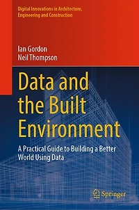 Data and the Built Environment: a Practical Guide to Building Better World Using