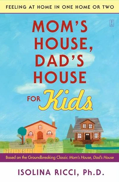 Mom's House, Dad's House for Kids: Feeling at Home One or Two