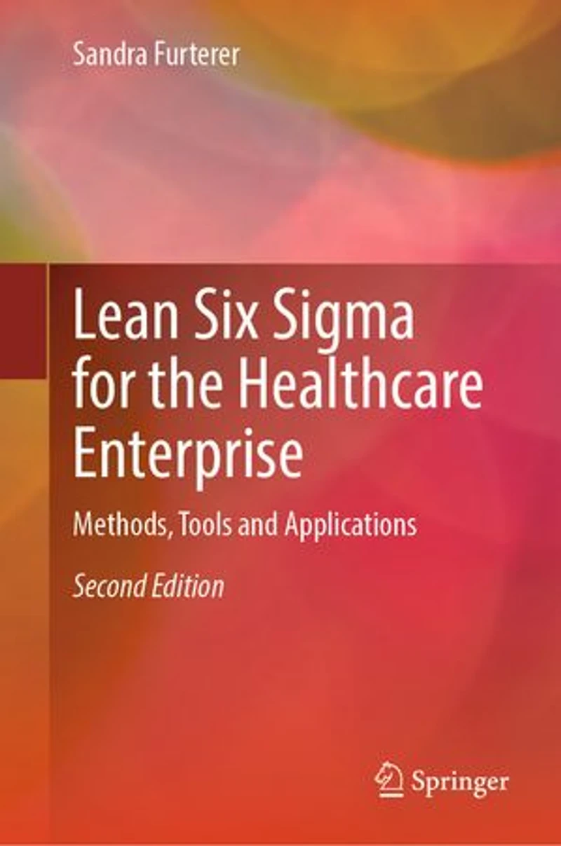 Lean Six Sigma for the Healthcare Enterprise: Methods, Tools and Applications