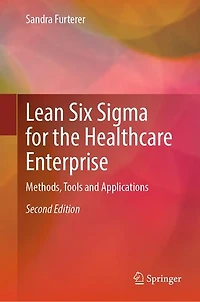 Lean Six Sigma for the Healthcare Enterprise: Methods, Tools and Applications