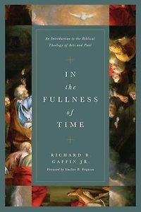 the Fullness of Time: An Introduction to Biblical Theology Acts and Paul