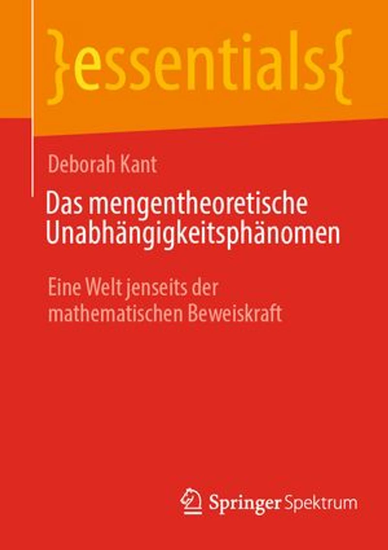 Das mengentheoretische Unabhangigkeitsphanomen: Eine Welt jenseits der mathematischen Beweiskraft