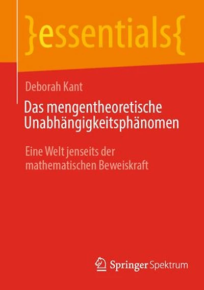Das mengentheoretische Unabhangigkeitsphanomen: Eine Welt jenseits der mathematischen Beweiskraft
