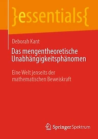 Das mengentheoretische Unabhangigkeitsphanomen: Eine Welt jenseits der mathematischen Beweiskraft