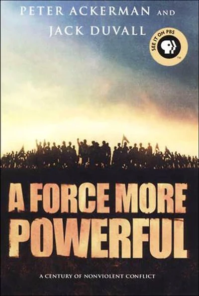 A Force More Powerful: A Century of Nonviolent Conflict