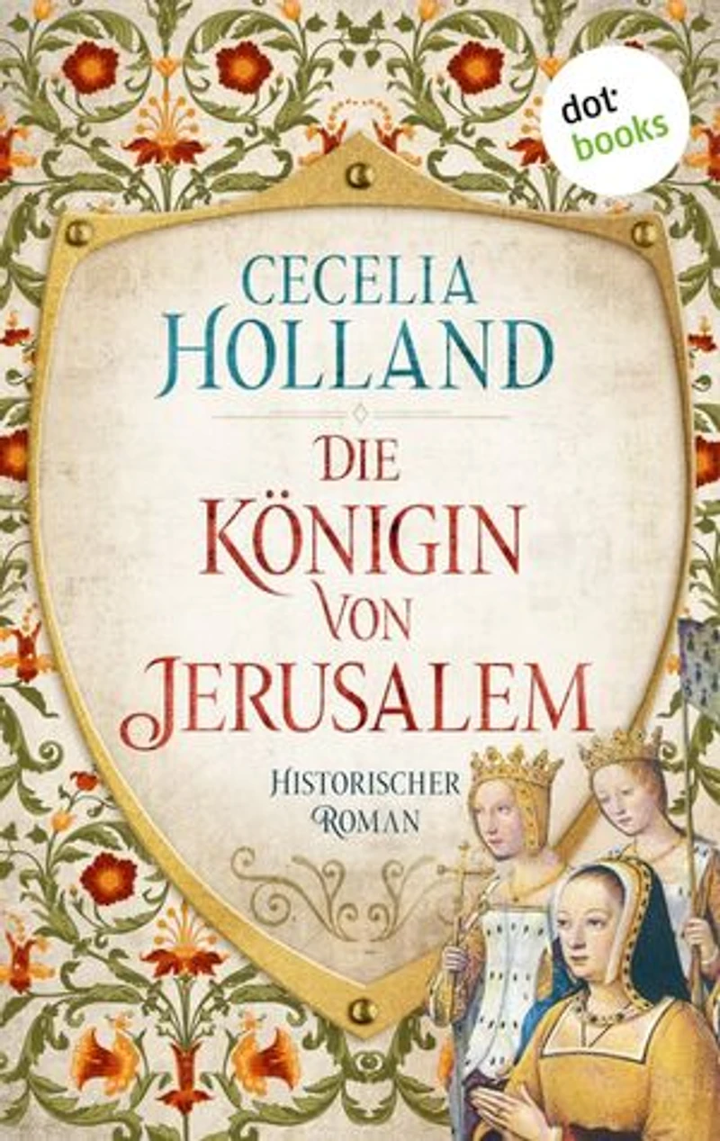 Die Königin von Jerusalem: Historischer Roman | Männer haben diesen Krieg begonnen – nur eine Frau kann ihn beenden!