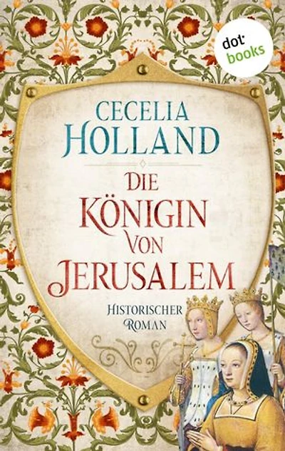 Die Königin von Jerusalem: Historischer Roman | Männer haben diesen Krieg begonnen – nur eine Frau kann ihn beenden!
