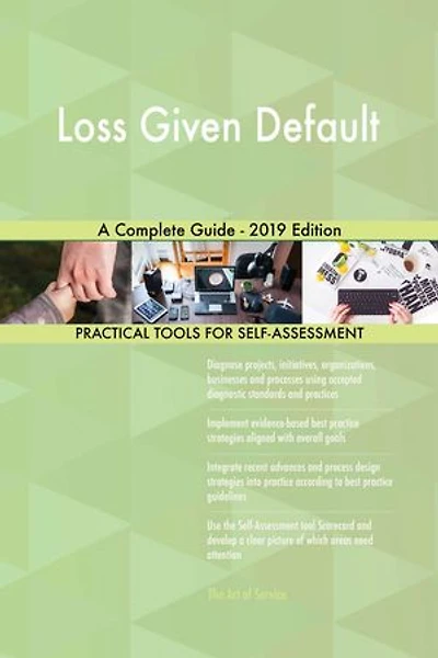 Loss Given Default A Complete Guide - 2019 Edition