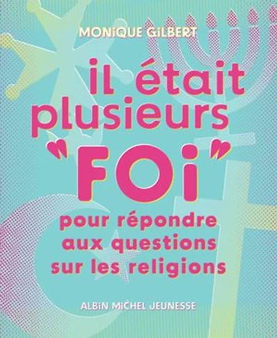 Il était plusieurs foi : pour répondre aux questions sur les religions: religions