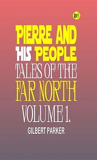 Pierre and His People: Tales of the Far North. Volume 1.
