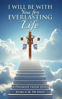 I Will Be with You for Everlasting Life: A Promise from Jesus