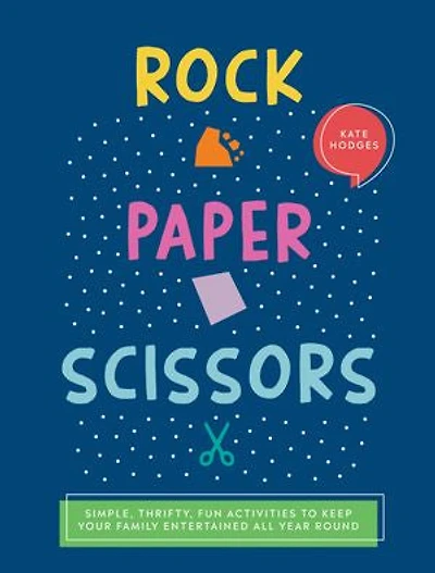 Rock, Paper, Scissors: Simple, Thrifty, Fun Activities To Keep Your Family Entertained All Year Round