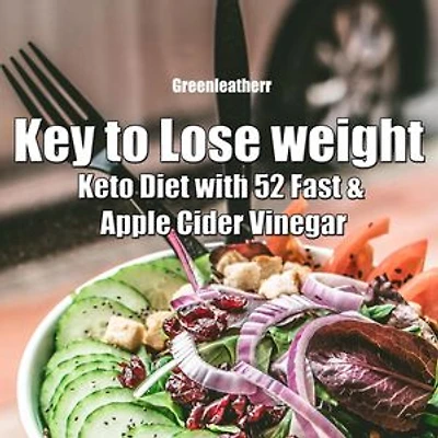 Key to Lose weight: Keto Diet with 52 Fast & Apple Cider Vinegar