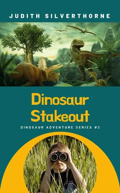 Dinosaur Stakeout: Dinosaur Adventure Series, #3
