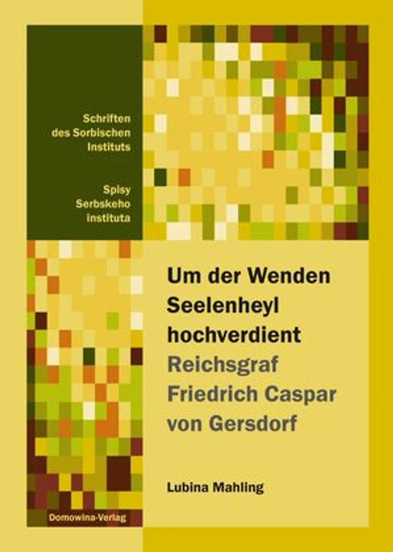 Um der Wenden Seelenheyl hochverdient - Reichsgraf Friedrich Casper von Gersdorf: Eine Untersuchung zum Kulturtransfer im Pietismus