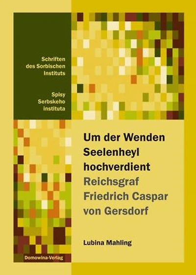 Um der Wenden Seelenheyl hochverdient - Reichsgraf Friedrich Casper von Gersdorf: Eine Untersuchung zum Kulturtransfer im Pietismus