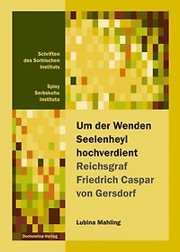 Um der Wenden Seelenheyl hochverdient - Reichsgraf Friedrich Casper von Gersdorf: Eine Untersuchung zum Kulturtransfer im Pietismus
