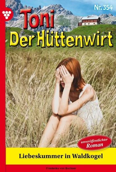 Liebeskummer in Waldkogel: Toni der Hüttenwirt 354 – Heimatroman