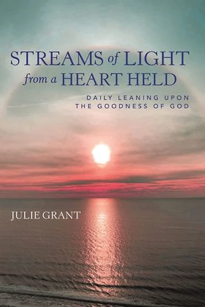 Streams of Light from a Heart Held: Daily Leaning Upon the Goodness God