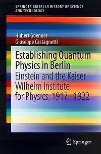Establishing Quantum Physics Berlin: Einstein and the Kaiser Wilhelm Institute for Physics, 1917-1922