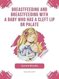 Breastfeeding and breastfeeding with a baby who has a cleft lip or palate