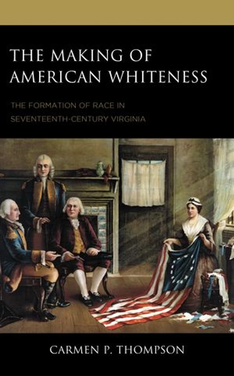 The Making of American Whiteness: Formation Race Seventeenth-Century Virginia