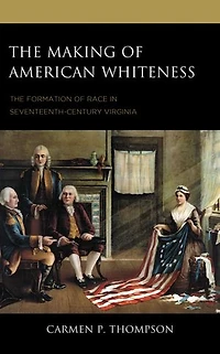 The Making of American Whiteness: Formation Race Seventeenth-Century Virginia
