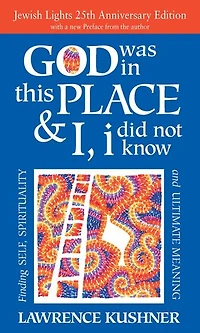 God Was This Place & I, I Did Not Know—25th Anniversary Ed: Finding Self, Spirituality and Ultimate Meaning