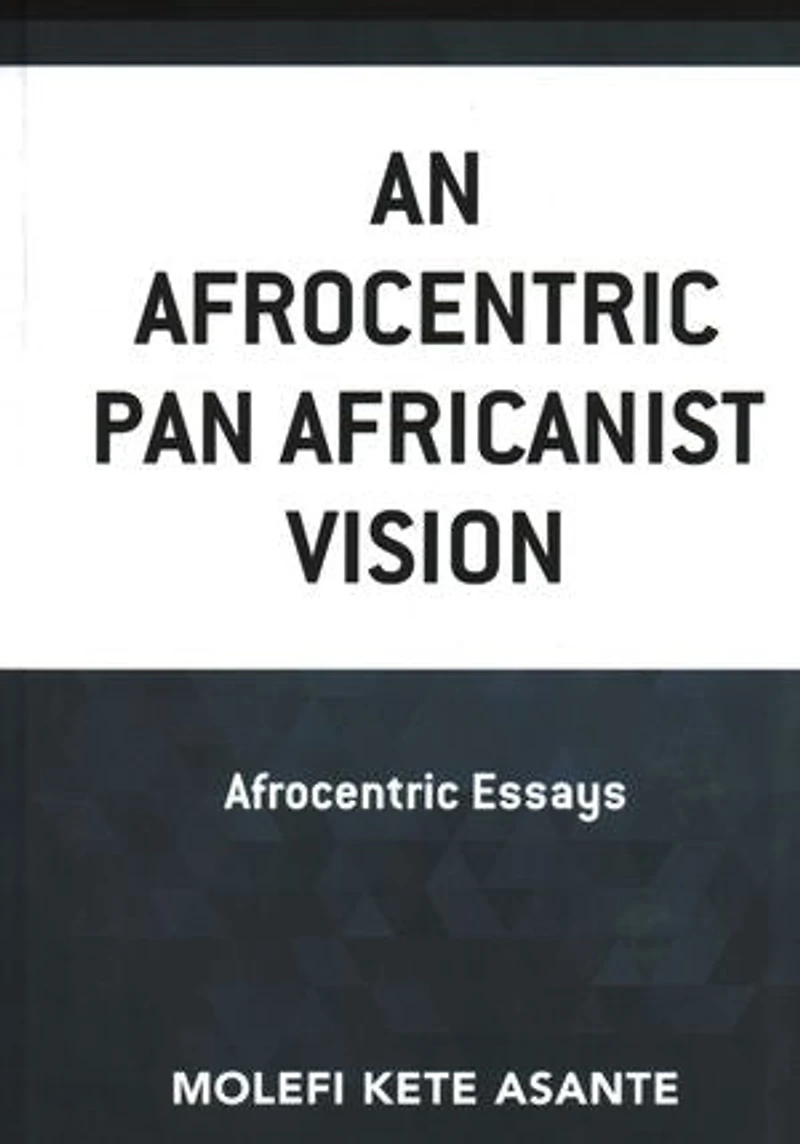 An Afrocentric Pan Africanist Vision: Essays