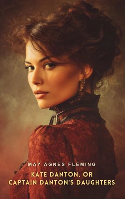 Kate Danton, or, Captain Danton's Daughters: A Novel
