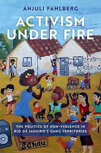 Activism under Fire: The Politics of Non-Violence Rio de Janeiro's Gang Territories