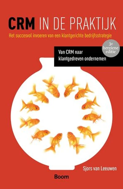 CRM in de praktijk: het succesvol invoeren van een klantgerichte bedrijfsstrategie; van CRM naar klantgedreven ondernemen