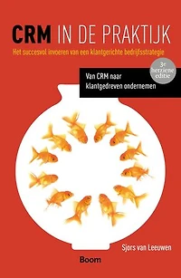 CRM in de praktijk: het succesvol invoeren van een klantgerichte bedrijfsstrategie; van CRM naar klantgedreven ondernemen