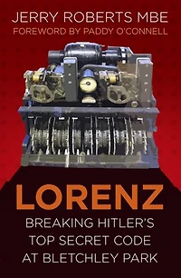 Lorenz: Breaking Hitler's Top Secret Code at Bletchley Park