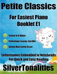 Petite Classics for Easiest Piano Booklet E1 – Canon In D Major Pathetique Sonata 2nd Mvt Sheep May Safely Graze Letter Names Embedded In Noteheads for Quick and Easy Reading