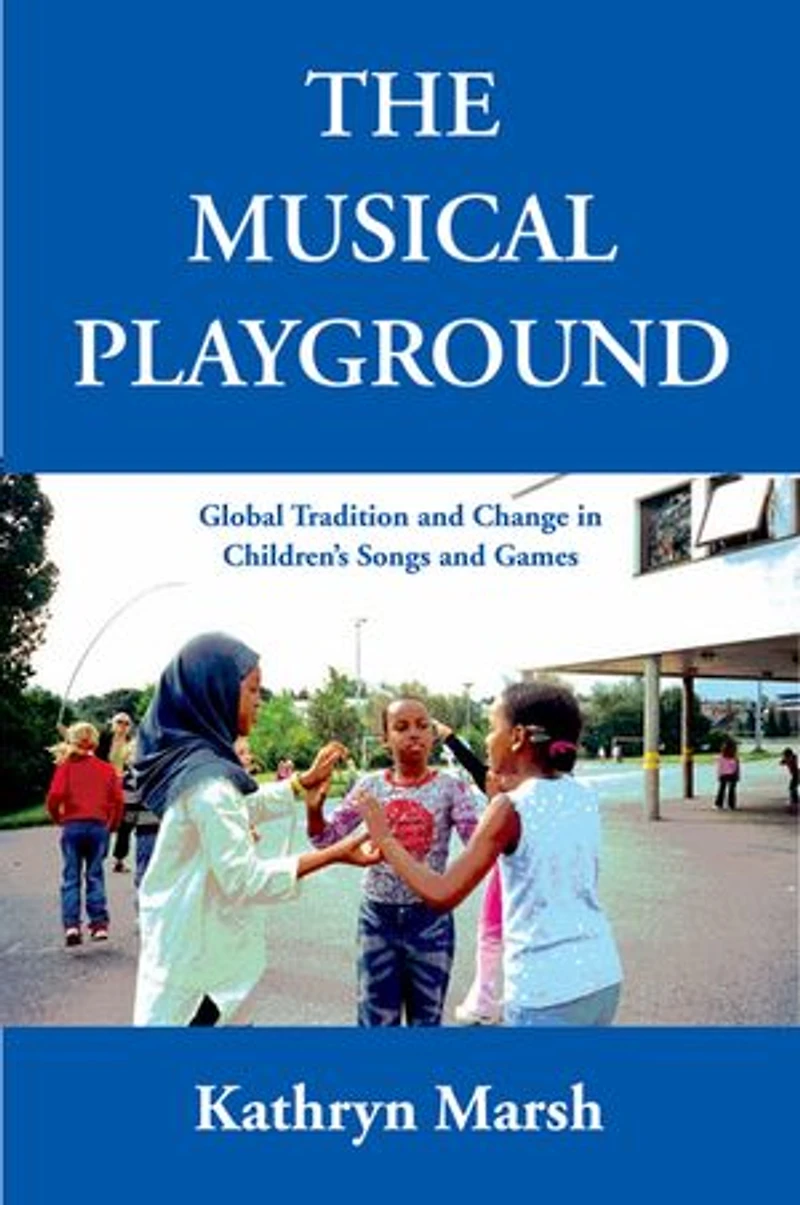 A Musical Playground: Global Tradition and Change Children's Songs Games