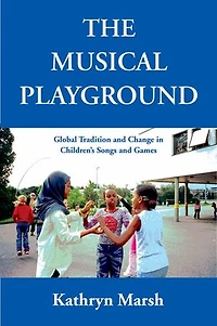 A Musical Playground: Global Tradition and Change Children's Songs Games