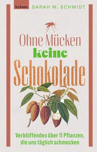 Ohne Mücken keine Schokolade: Verblüffendes über 11 Pflanzen, die uns täglich schmecken