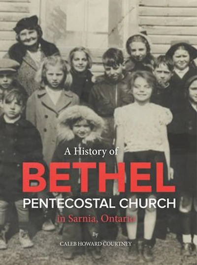 A History of Bethel Pentecostal Church Sarnia, Ontario