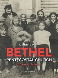 A History of Bethel Pentecostal Church Sarnia, Ontario