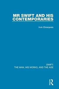 Swift: the Man, his Works, and Age: Volume One: Mr Swift Contemporaries
