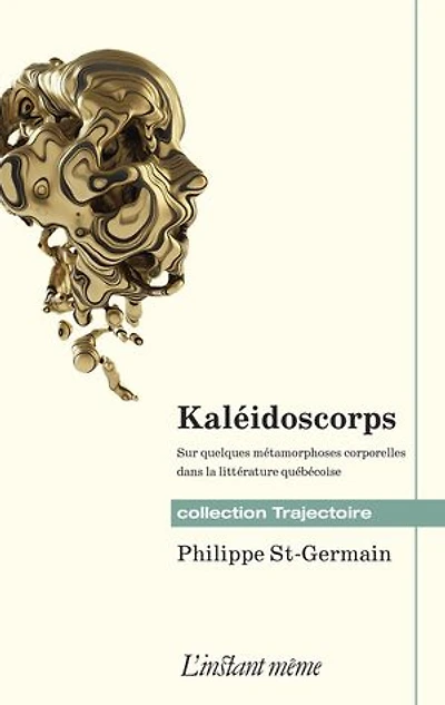 Kaléidoscorps: Sur quelques métamorphoses corporelles dans la littérature québécoise