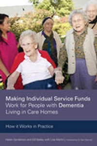 Making Individual Service Funds Work for People with Dementia Living Care Homes: How It Works Practice