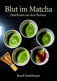 Blut im Matcha: Fünf Krimis aus dem Teehaus