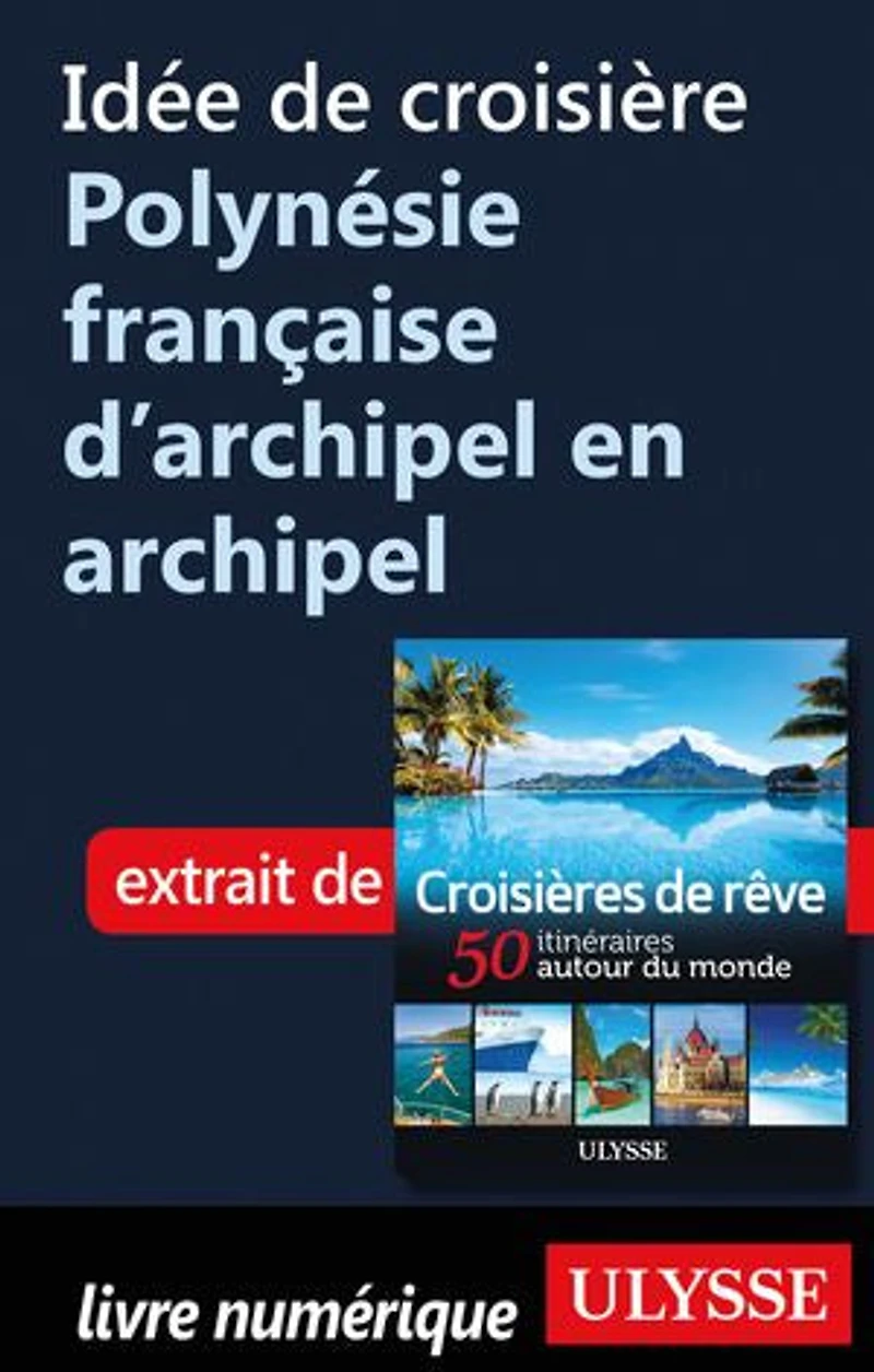 Croisières de rêve 50 itinéraires autour du monde